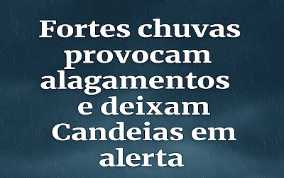Fortes chuvas provocam alagamentos e deixam Candeias em alerta